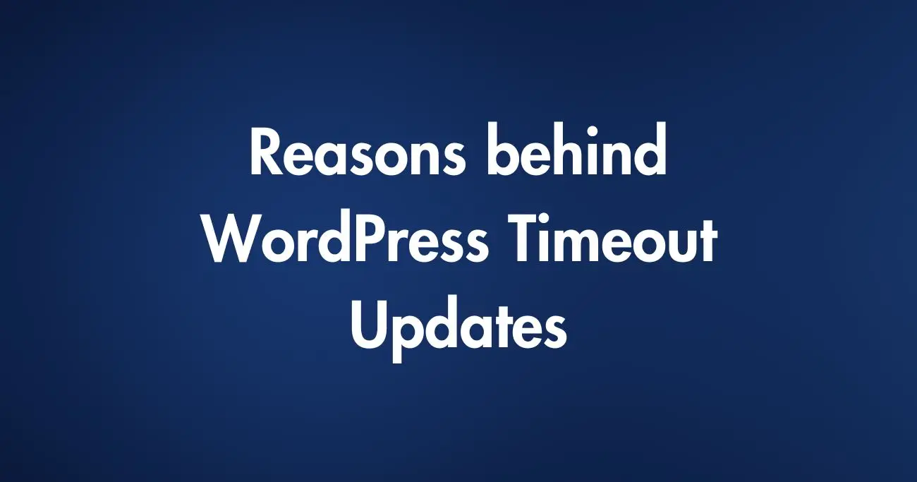 Reasons behind WordPress Timeout Update